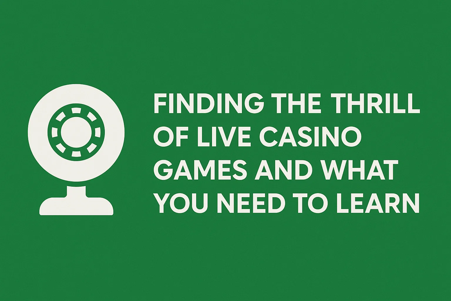 Finding the Thrill of Live Casino Games and What You Need to Learn