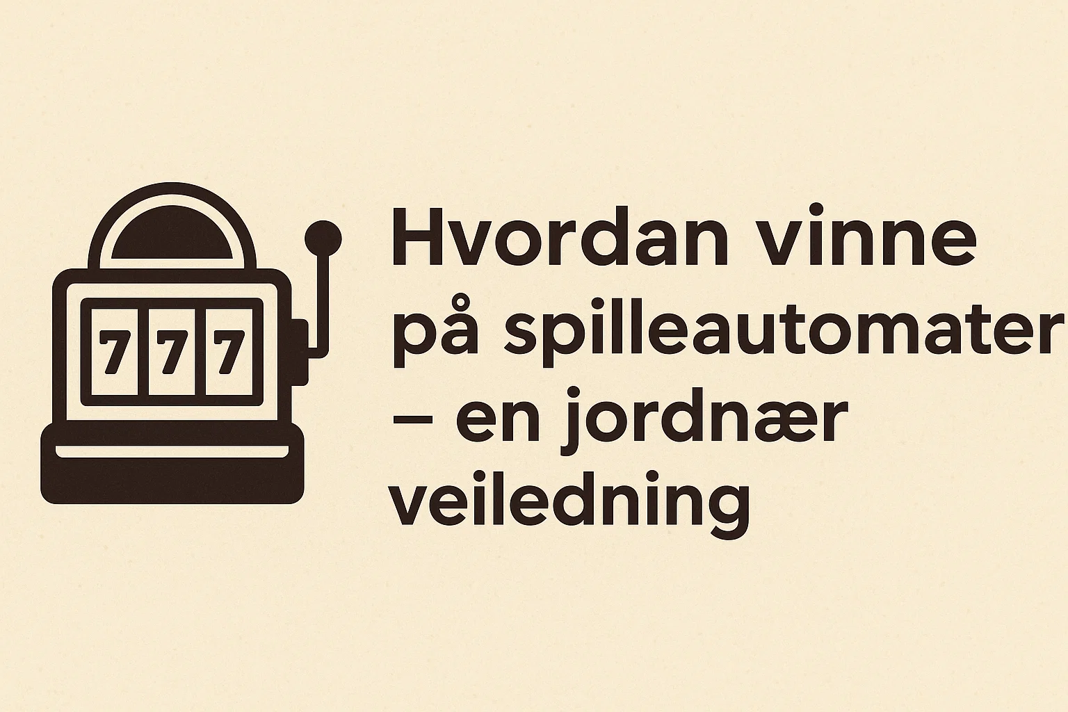 Hvordan vinne på spilleautomater – en jordnær veiledning